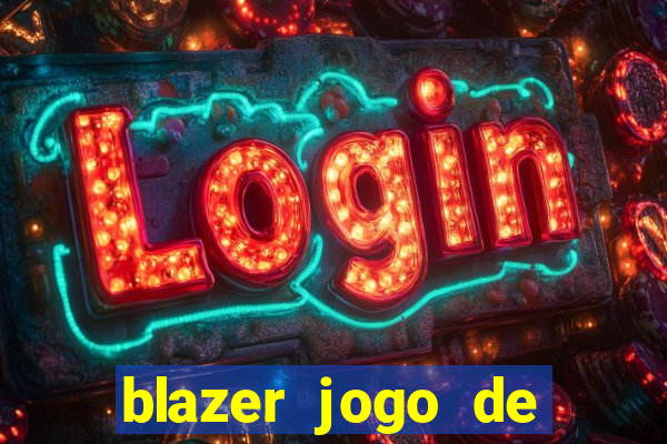 blazer jogo de ganhar dinheiro